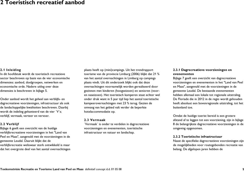 Nadere uitleg over deze dimensies is beschreven in bijlage 5.