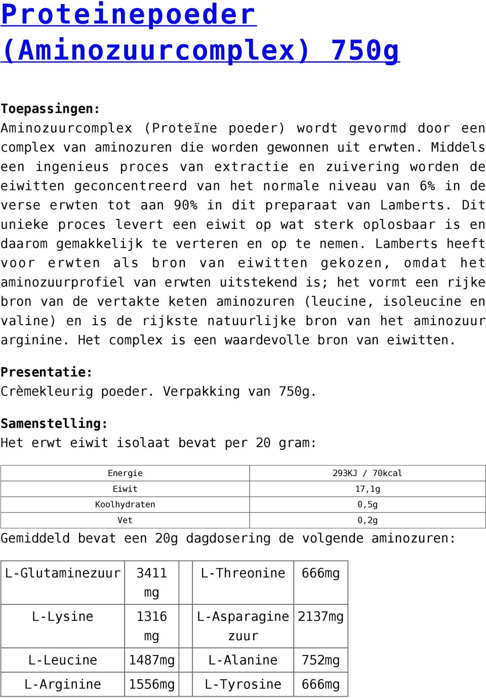 Dit unieke proces levert een eiwit op wat sterk oplosbaar is en daarom gemakkelijk te verteren en op te nemen.