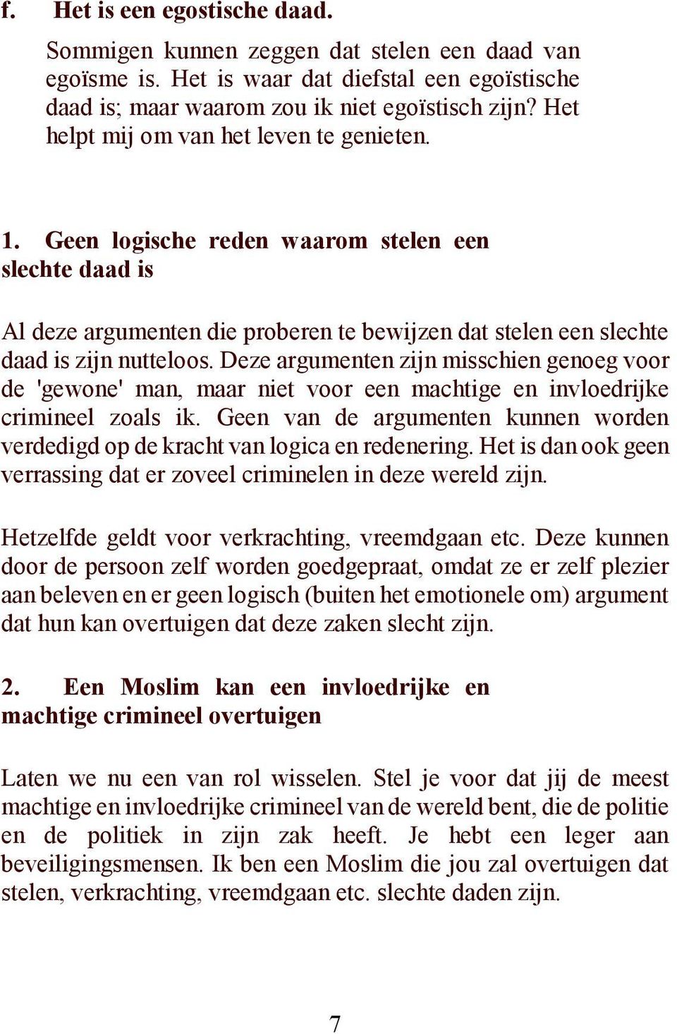 Deze argumenten zijn misschien genoeg voor de 'gewone' man, maar niet voor een machtige en invloedrijke crimineel zoals ik.