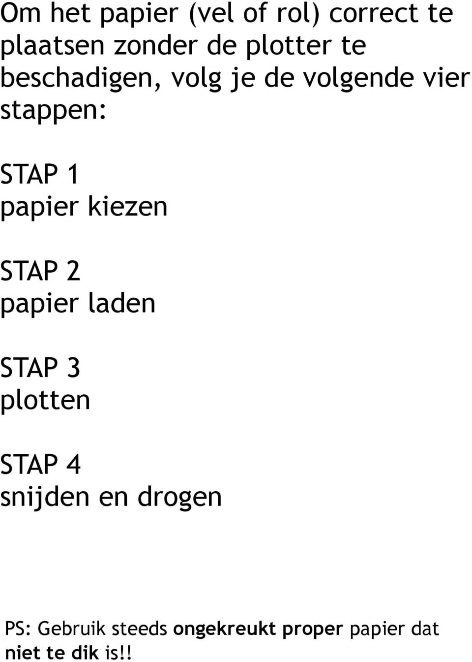 kiezen STAP 2 papier laden STAP 3 plotten STAP 4 snijden en