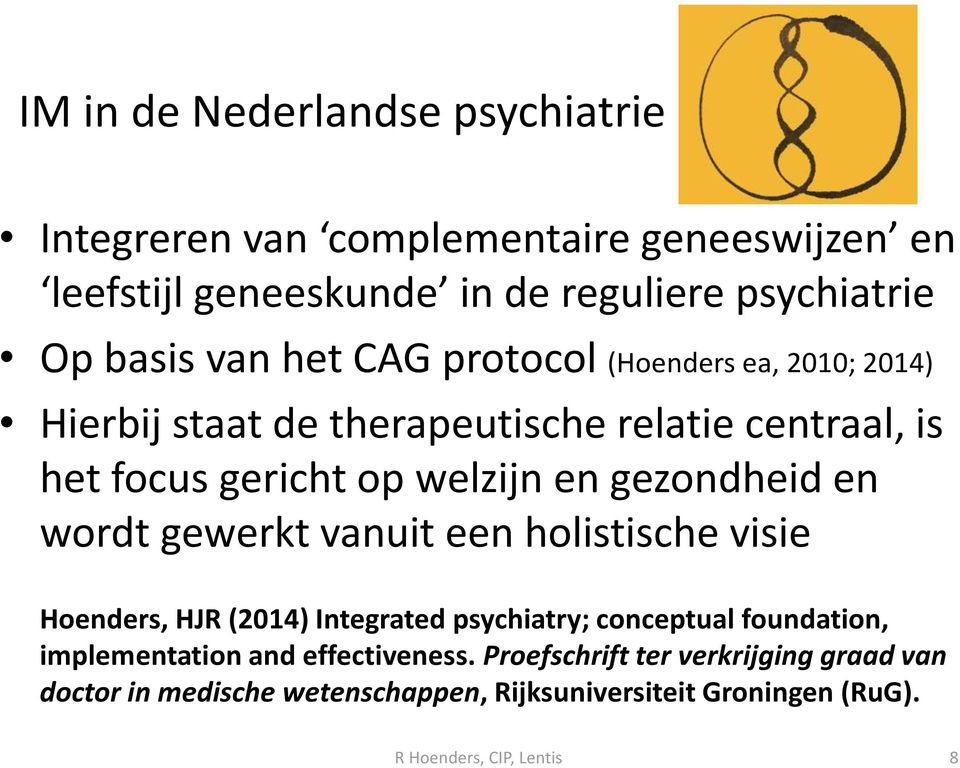 gezondheid en wordt gewerkt vanuit een holistische visie Hoenders, HJR (2014) Integrated psychiatry; conceptual foundation, implementation