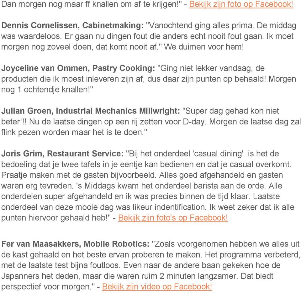 Joyceline van Ommen, Pastry Cooking: "Ging niet lekker vandaag, de producten die ik moest inleveren zijn af, dus daar zijn punten op behaald! Morgen nog 1 ochtendje knallen!