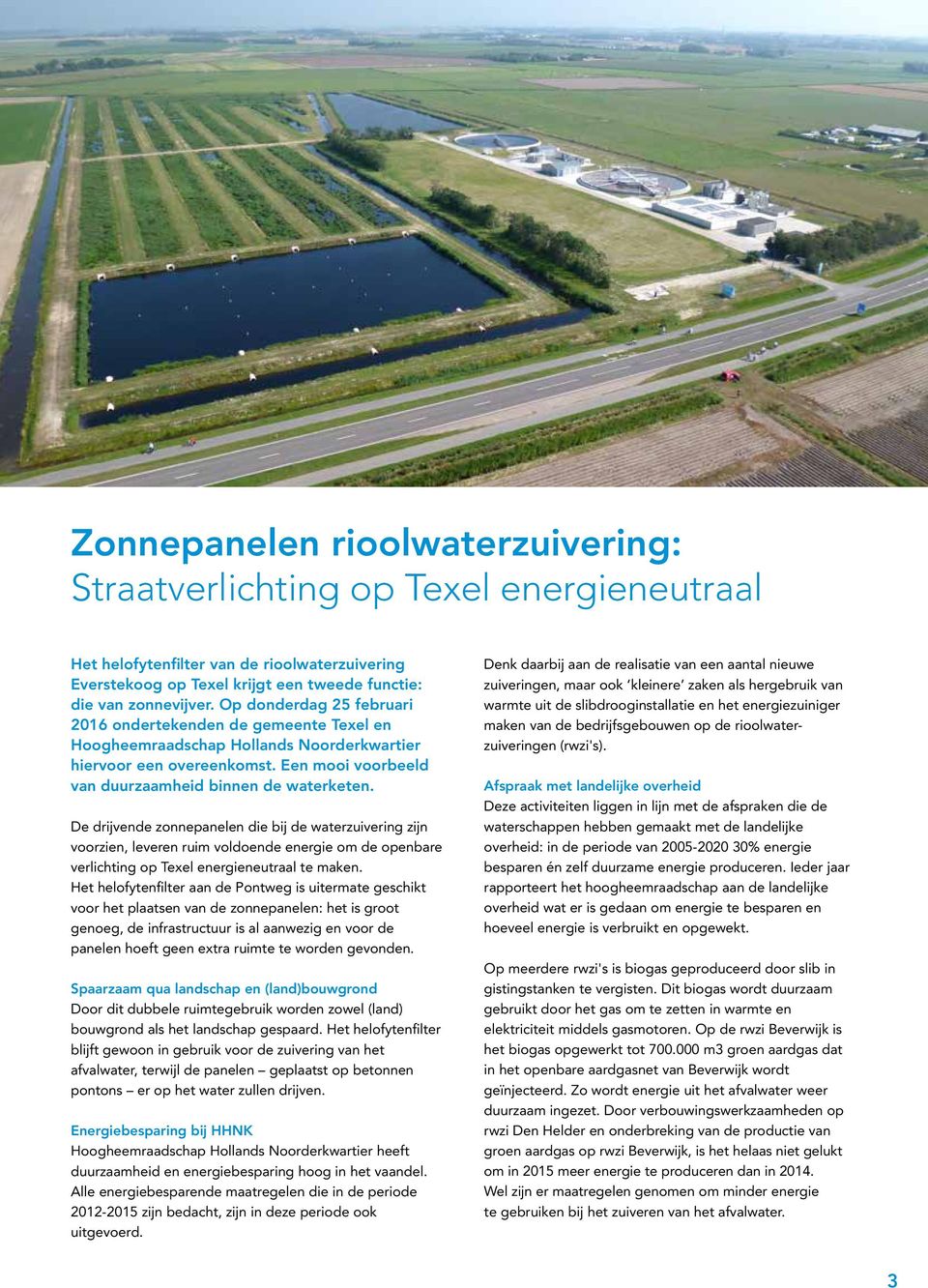 De drijvende zonnepanelen die bij de waterzuivering zijn voorzien, leveren ruim voldoende energie om de openbare verlichting op Texel energieneutraal te maken.