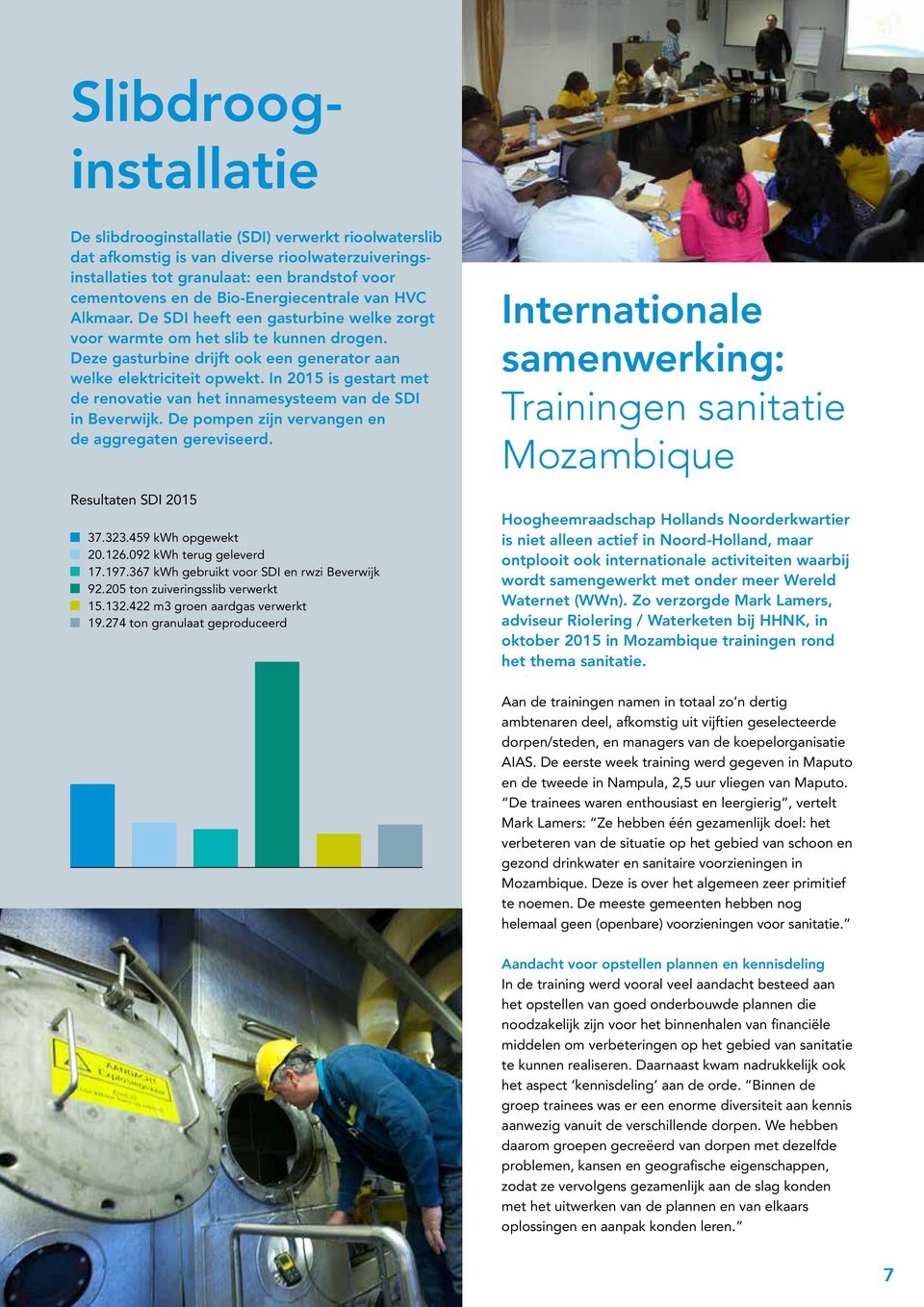 In 2015 is gestart met de renovatie van het innamesysteem van de SDI in Beverwijk. De pompen zijn vervangen en de aggregaten gereviseerd. Resultaten SDI 2015 37.323.459 kwh opgewekt 20.126.