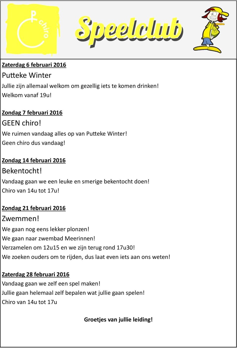 Chiro van 14u tot 17u! Zondag 21 februari 2016 Zwemmen! We gaan nog eens lekker plonzen! We gaan naar zwembad Meerinnen! Verzamelen om 12u15 en we zijn terug rond 17u30!