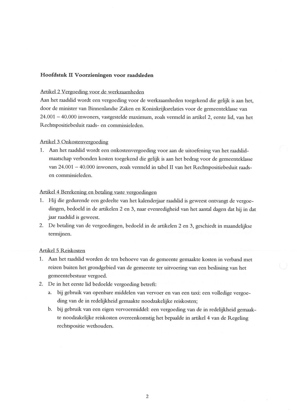 000 inwoners, vastgestelde maximum, zoals vermeld in artikel 2, eerste lid, van het Rechtspositiebesluit raads- en commissieleden. Artikel 3 Onkostenvergoeding 1.