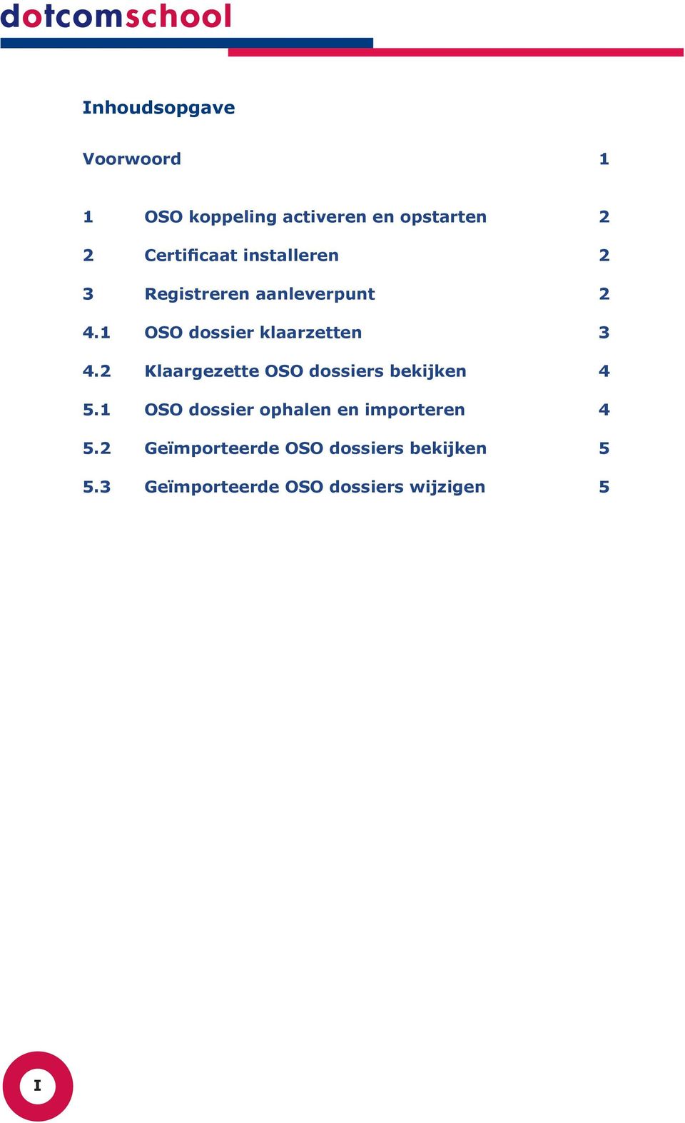 1 OSO dossier klaarzetten 3 4.2 Klaargezette OSO dossiers bekijken 4 5.