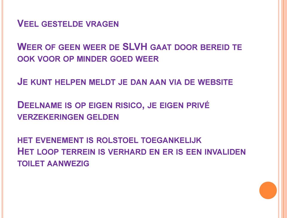 EIGEN RISICO, JE EIGEN PRIVÉ VERZEKERINGEN GELDEN HET EVENEMENT IS ROLSTOEL