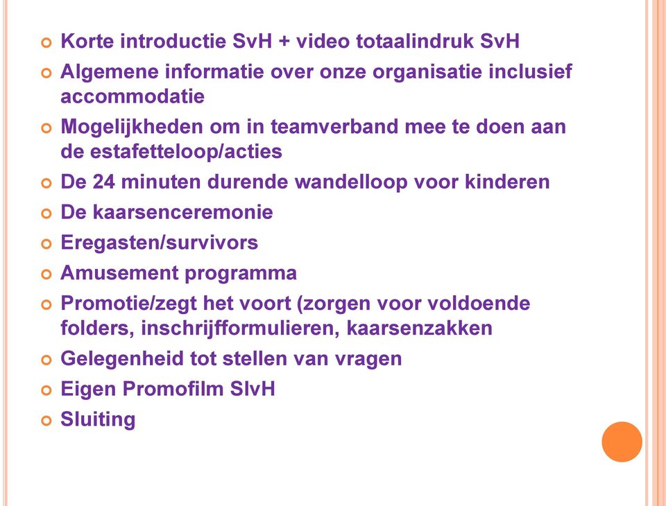 kinderen De kaarsenceremonie Eregasten/survivors Amusement programma Promotie/zegt het voort (zorgen voor