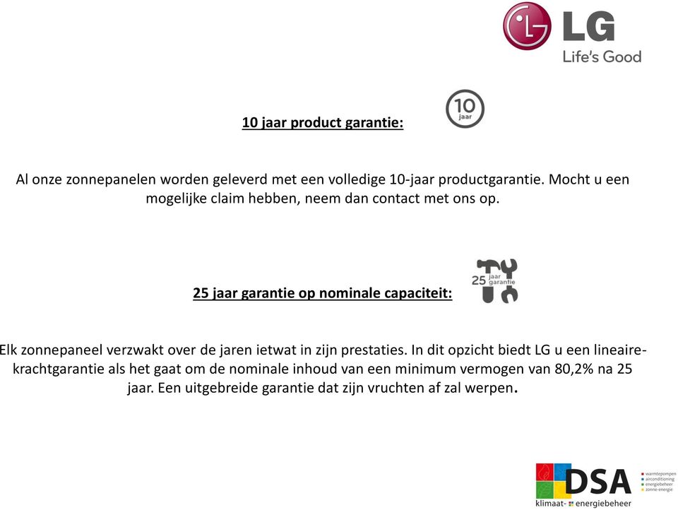 25 jaar garantie op nominale capaciteit: Elk zonnepaneel verzwakt over de jaren ietwat in zijn prestaties.