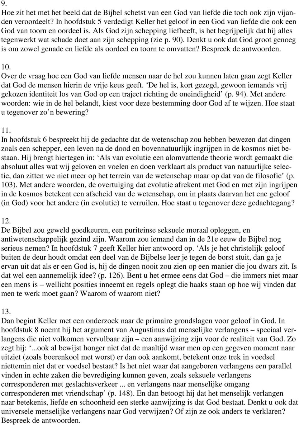 Als God zijn schepping liefheeft, is het begrijpelijk dat hij alles tegenwerkt wat schade doet aan zijn schepping (zie p. 90).