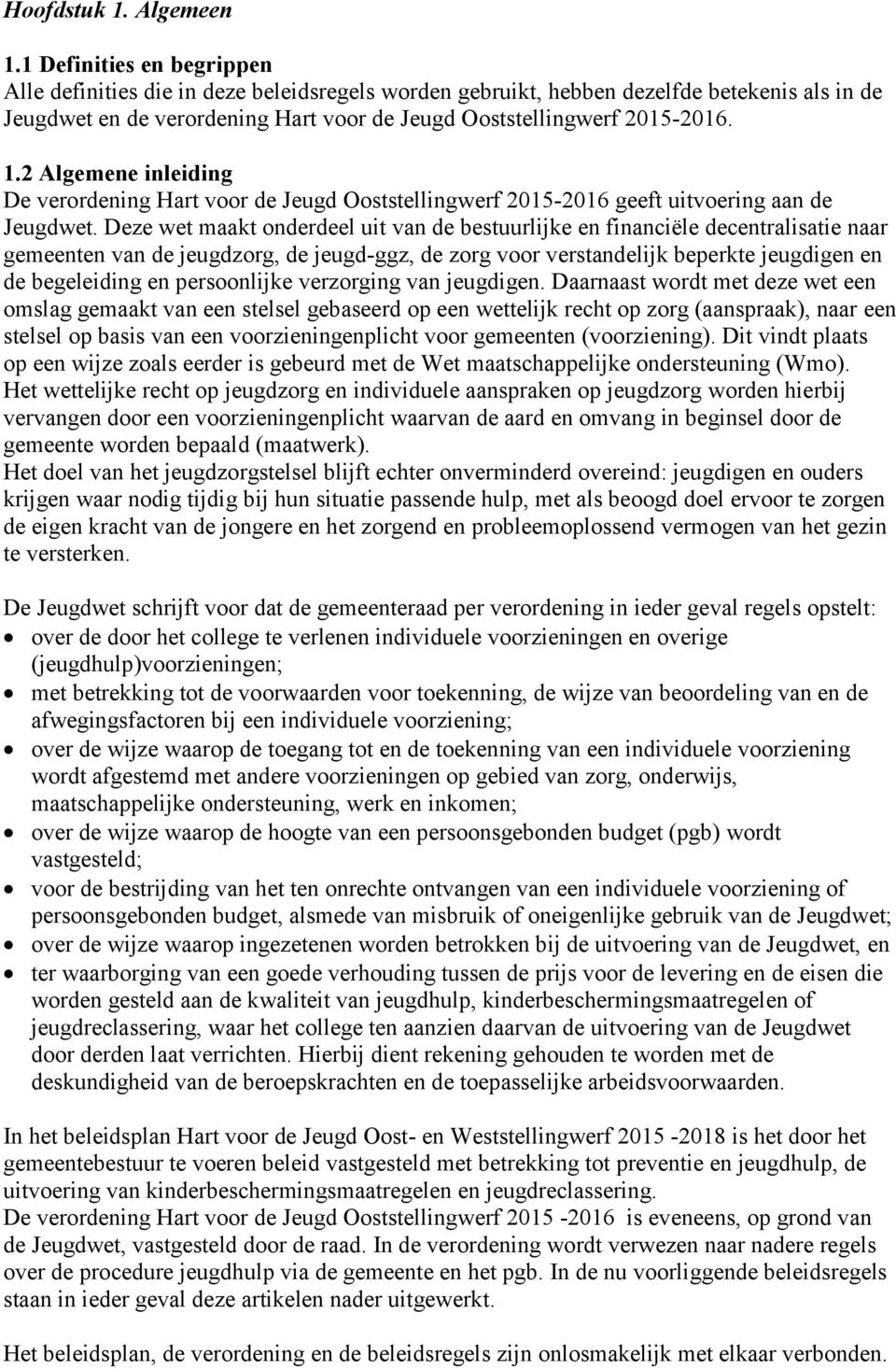 2 Algemene inleiding De verordening Hart voor de Jeugd Ooststellingwerf 2015-2016 geeft uitvoering aan de Jeugdwet.