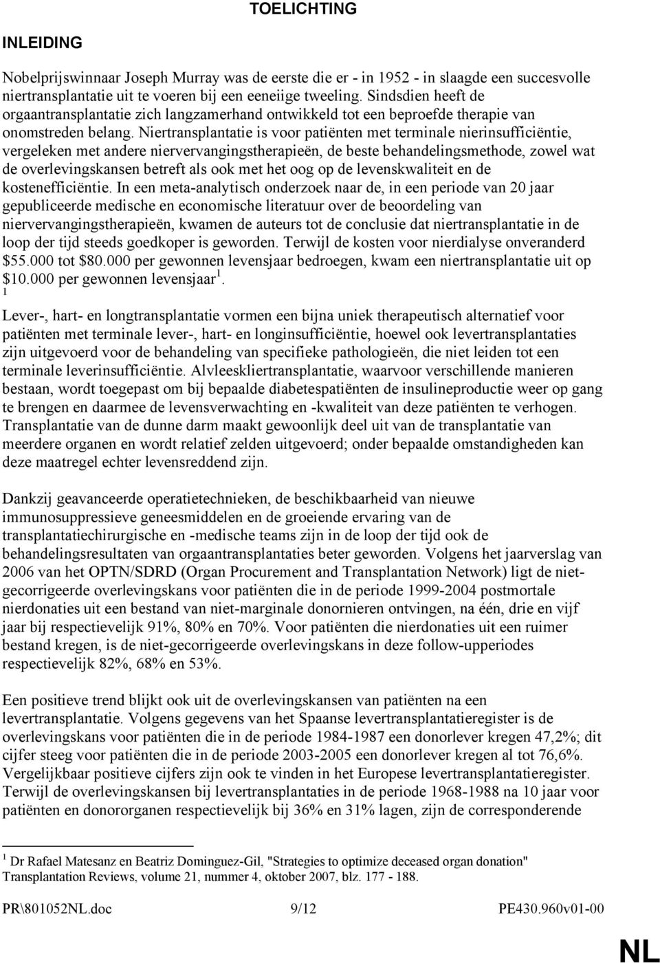 Niertransplantatie is voor patiënten met terminale nierinsufficiëntie, vergeleken met andere niervervangingstherapieën, de beste behandelingsmethode, zowel wat de overlevingskansen betreft als ook