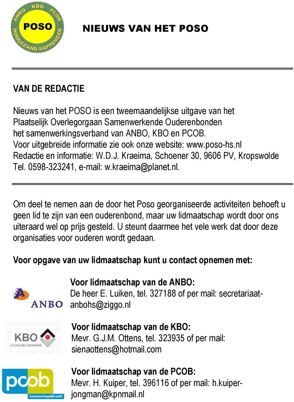 Redactie en informatie: W.D.J. Kraeima, Schoener 30, 9606 PV, Kropswolde Tel. 0598-323241, e-mail: w.kraeima@planet.nl.