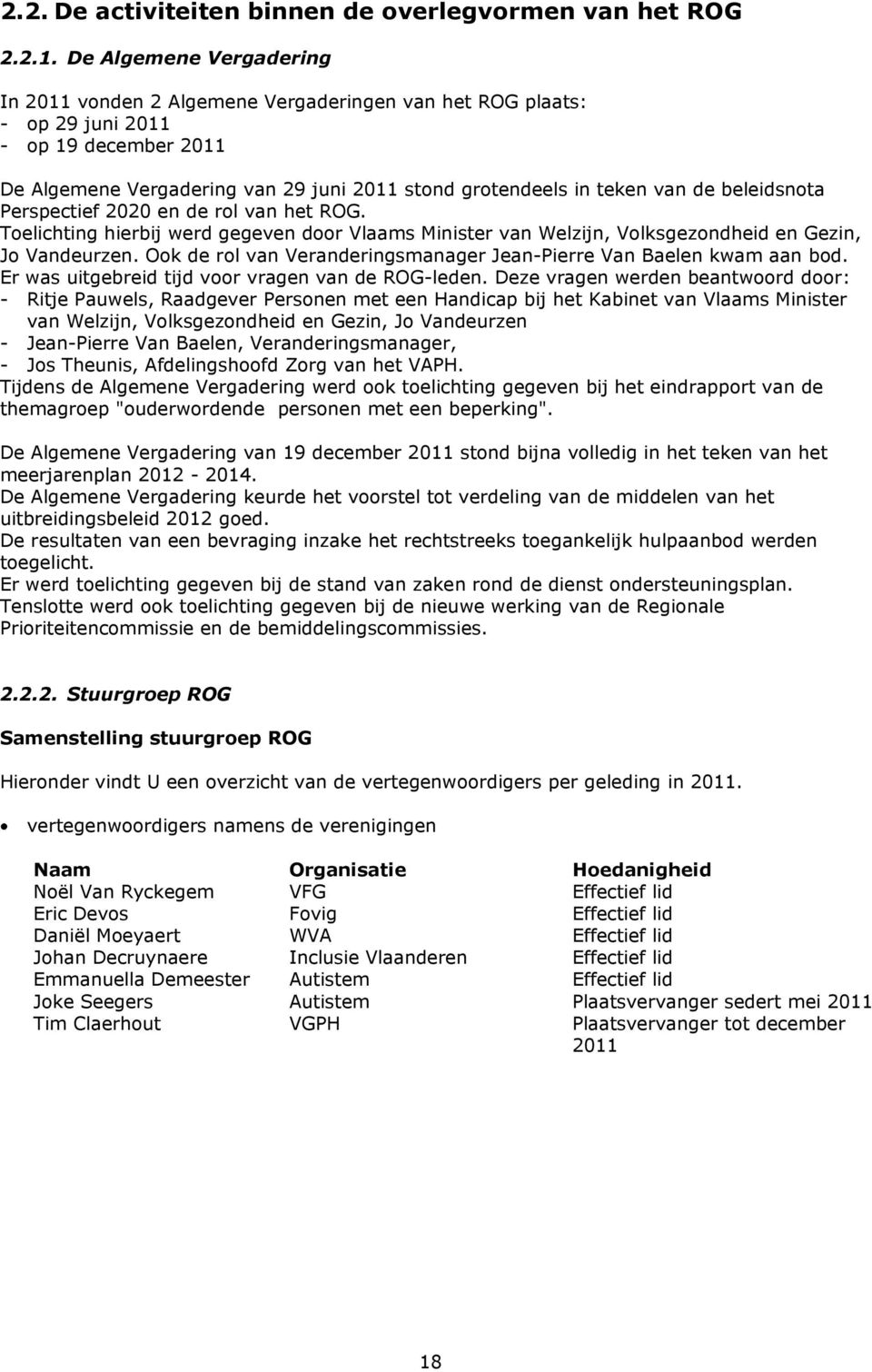 beleidsnota Perspectief 2020 en de rol van het ROG. Toelichting hierbij werd gegeven door Vlaams Minister van Welzijn, Volksgezondheid en Gezin, Jo Vandeurzen.