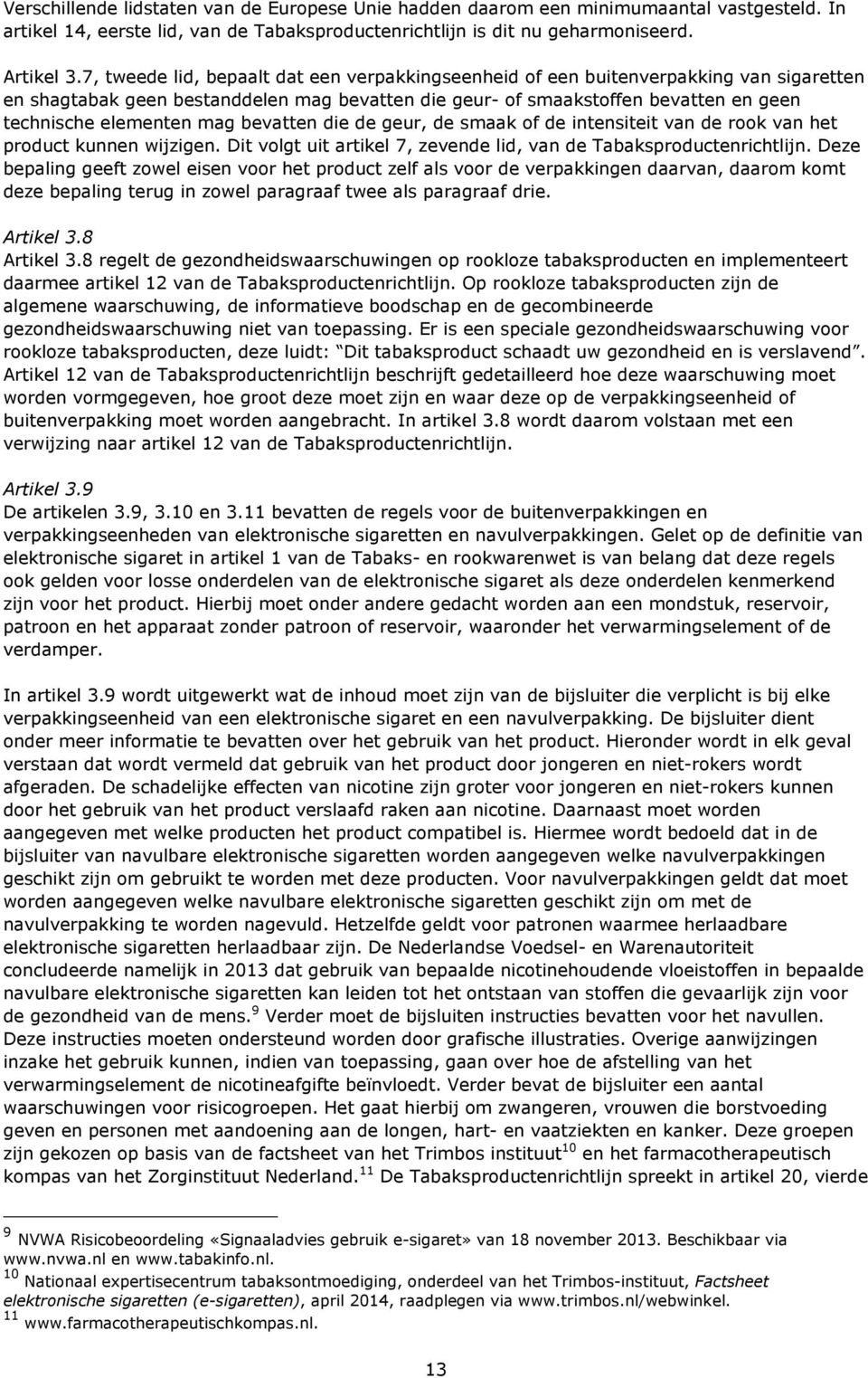 mag bevatten die de geur, de smaak of de intensiteit van de rook van het product kunnen wijzigen. Dit volgt uit artikel 7, zevende lid, van de Tabaksproductenrichtlijn.