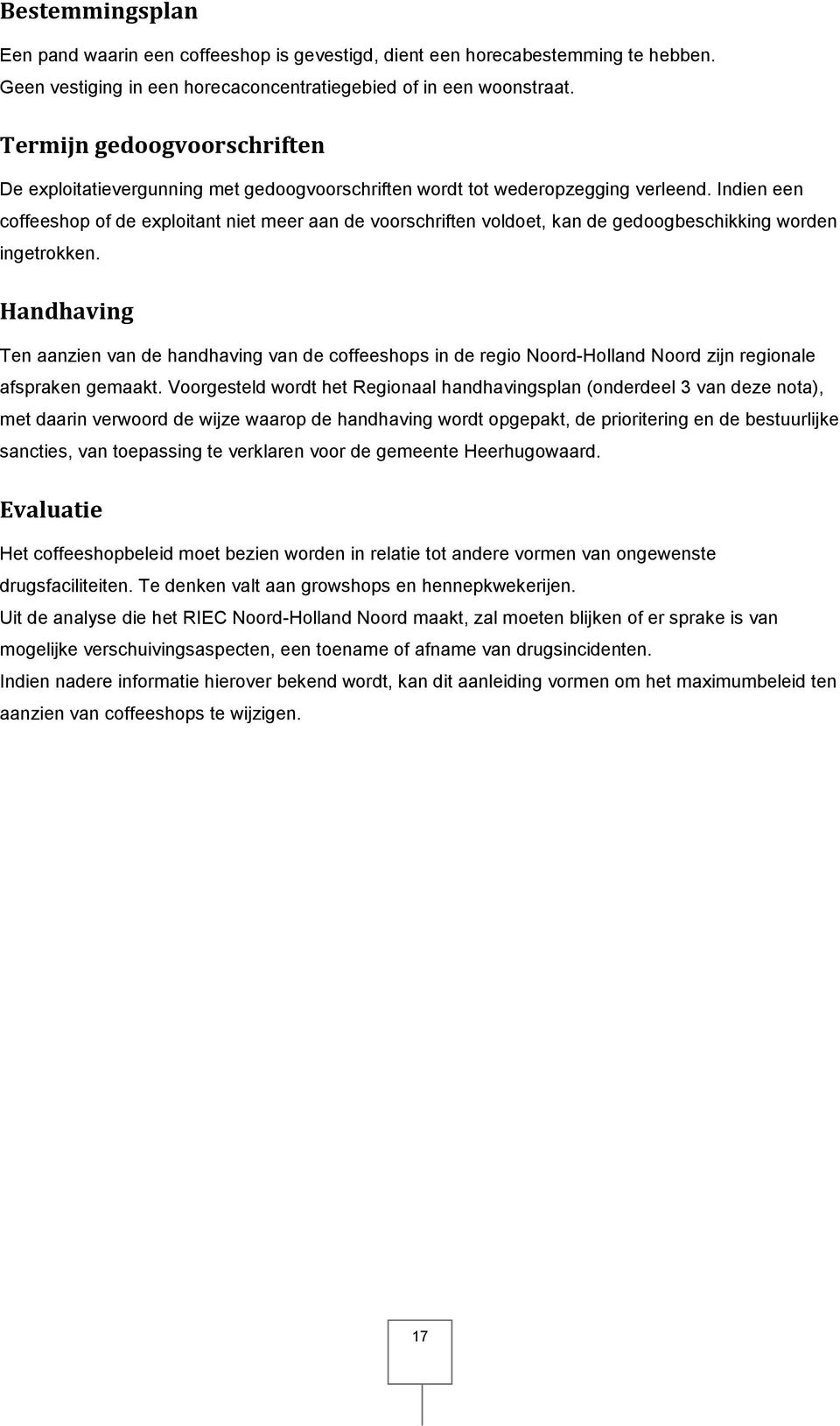 Indien een coffeeshop of de exploitant niet meer aan de voorschriften voldoet, kan de gedoogbeschikking worden ingetrokken.