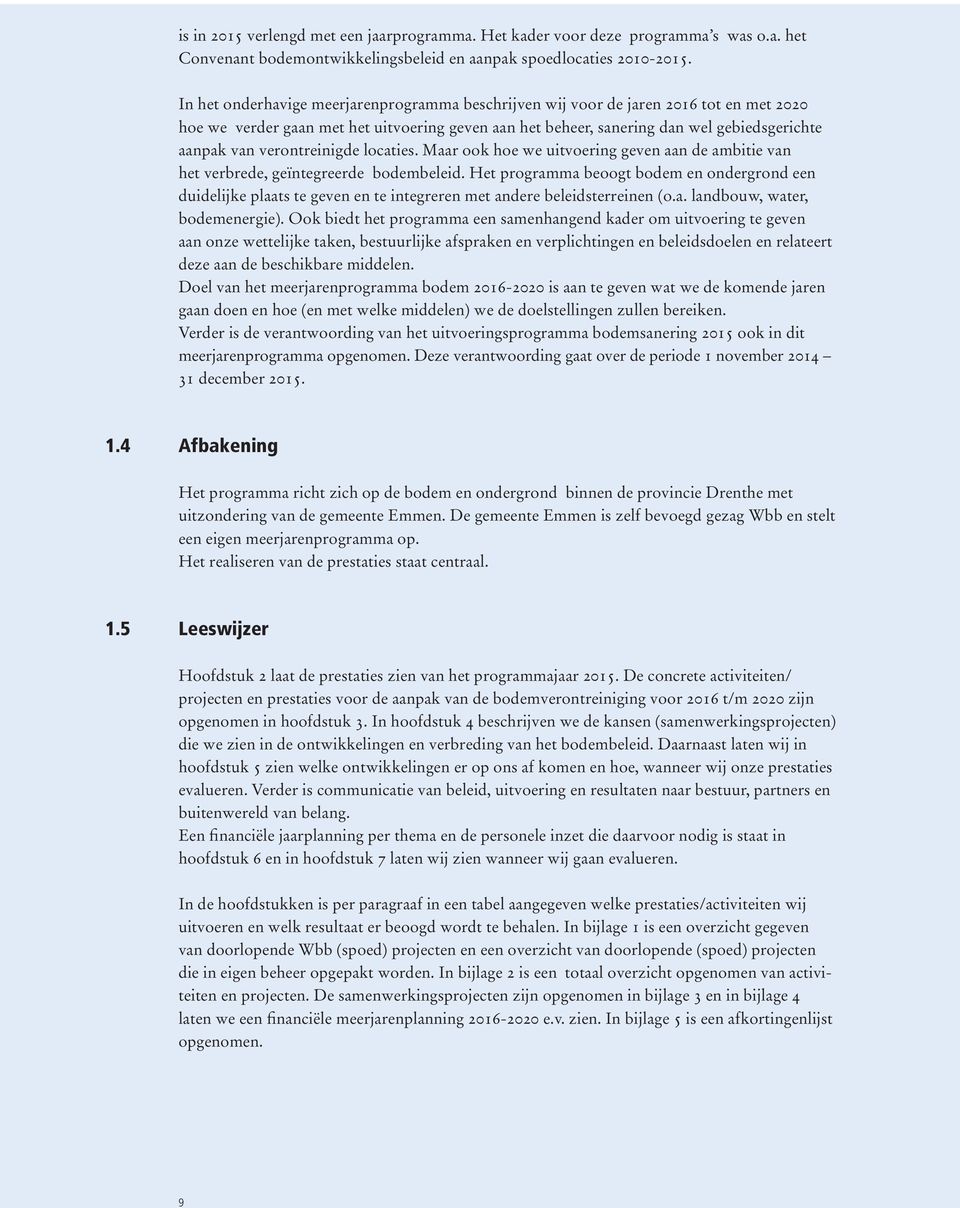 verontreinigde locaties. Maar ook hoe we uitvoering geven aan de ambitie van het verbrede, geïntegreerde bodembeleid.