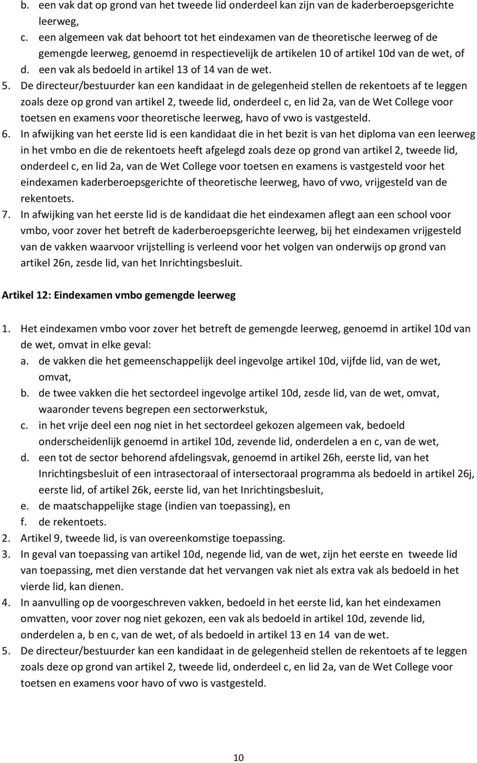 een vak als bedoeld in artikel 13 of 14 van de wet. 5.