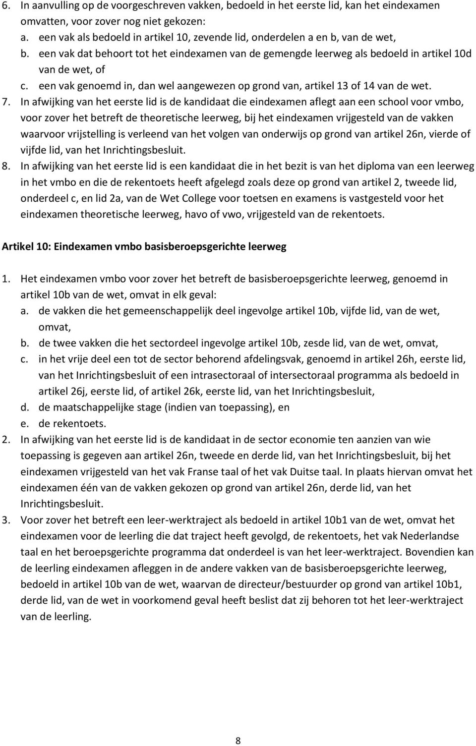 een vak genoemd in, dan wel aangewezen op grond van, artikel 13 of 14 van de wet. 7.