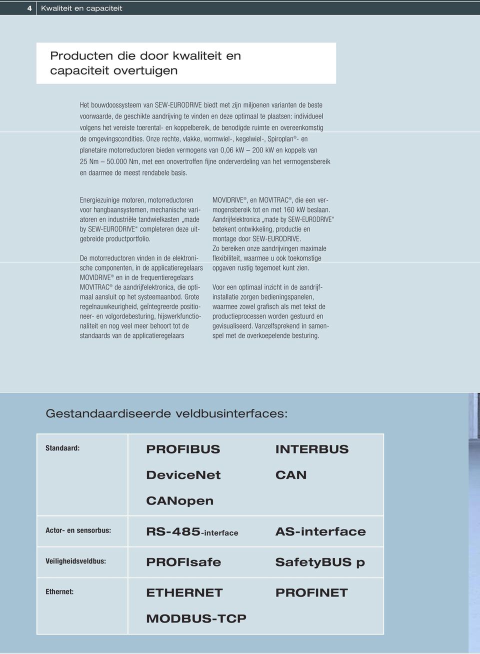 Onze rechte, vlakke, wormwiel-, kegelwiel-, Spiroplan - en planetaire motorreductoren bieden vermogens van 0,06 kw 200 kw en koppels van 25 Nm 50.