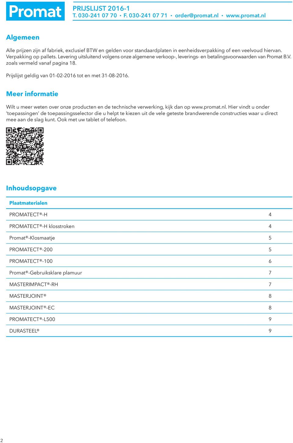 Meer informatie Wilt u meer weten over onze producten en de technische verwerking, kijk dan op www.promat.nl.