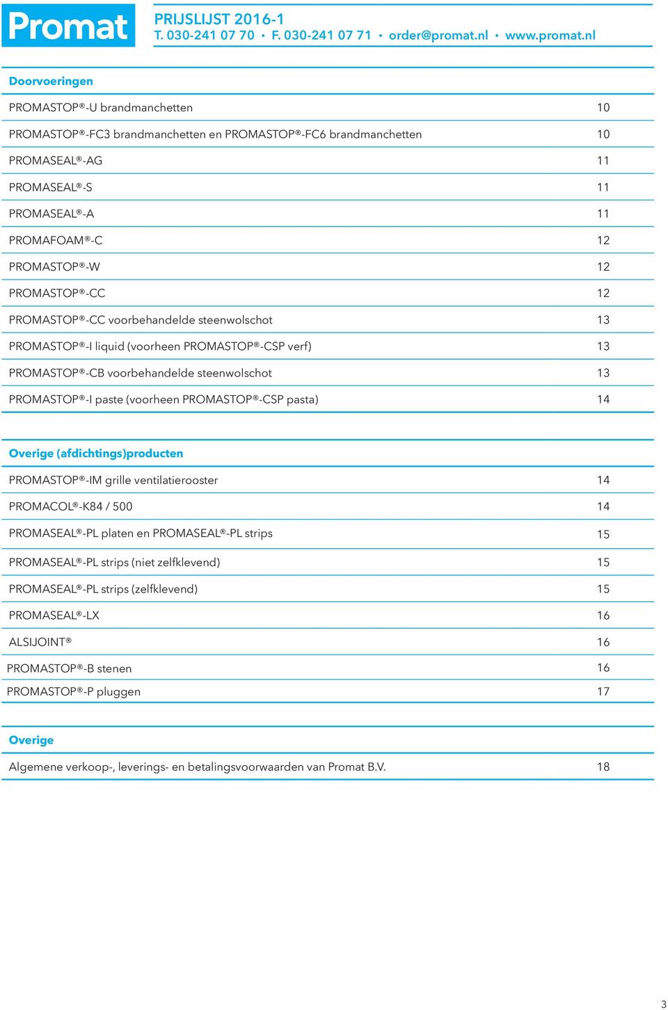 PROMASTOP -CSP pasta) 14 Overige (afdichtings)producten PROMASTOP -IM grille ventilatierooster 14 PROMACOL -K84 / 500 14 PROMASEAL -PL platen en PROMASEAL -PL strips 15 PROMASEAL -PL strips (niet