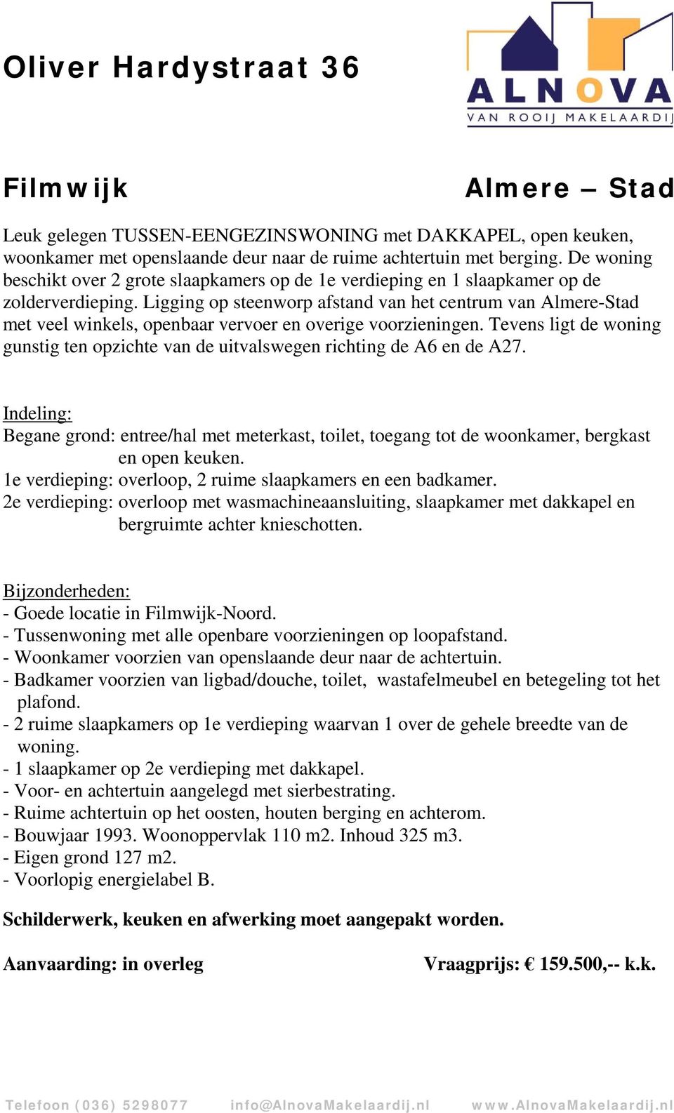 Ligging op steenworp afstand van het centrum van Almere-Stad met veel winkels, openbaar vervoer en overige voorzieningen.