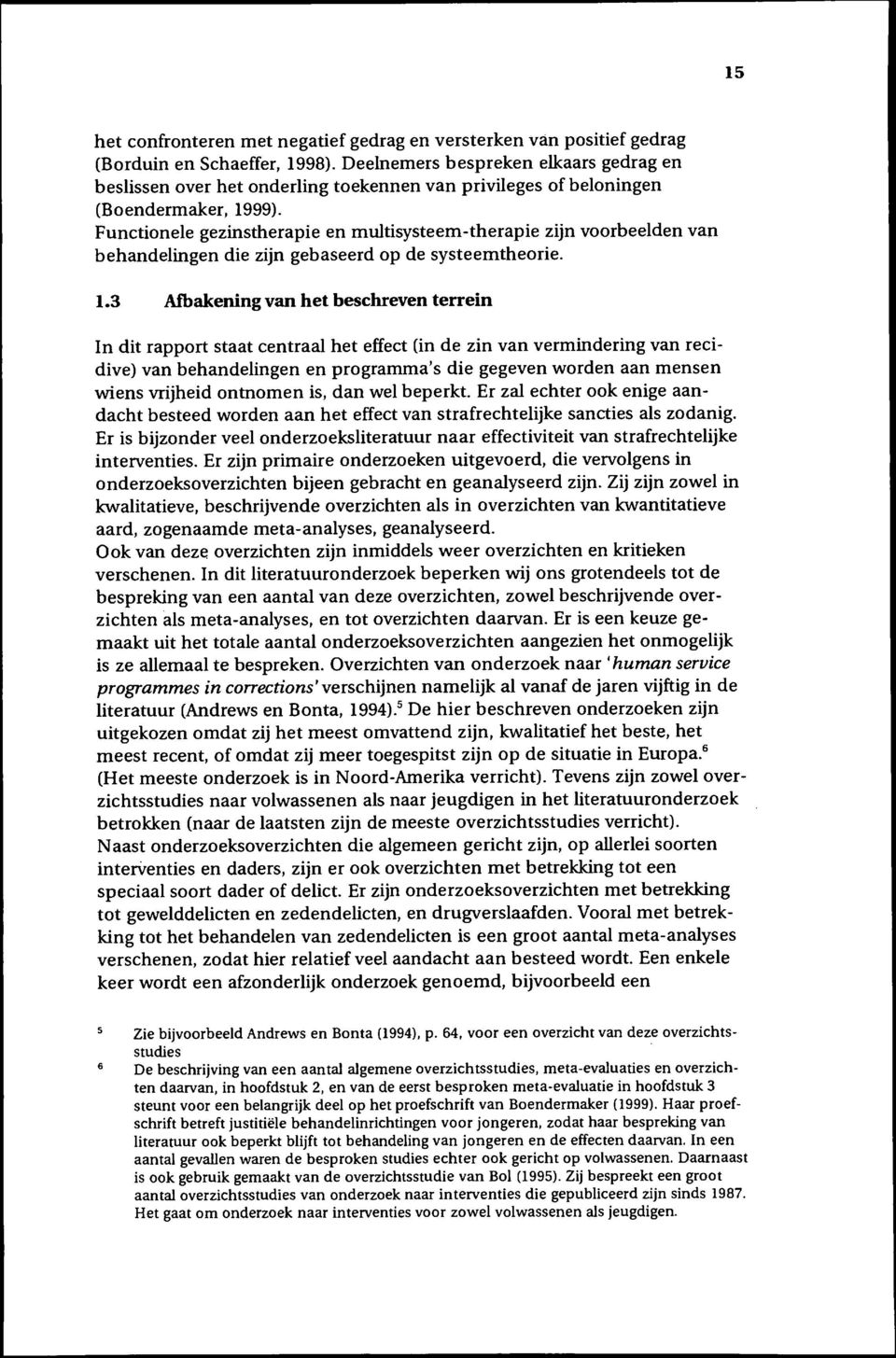 Functionele gezinstherapie en multisysteem-therapie zijn voorbeelden van behandelingen die zijn gebaseerd op de systeemtheorie. 1.