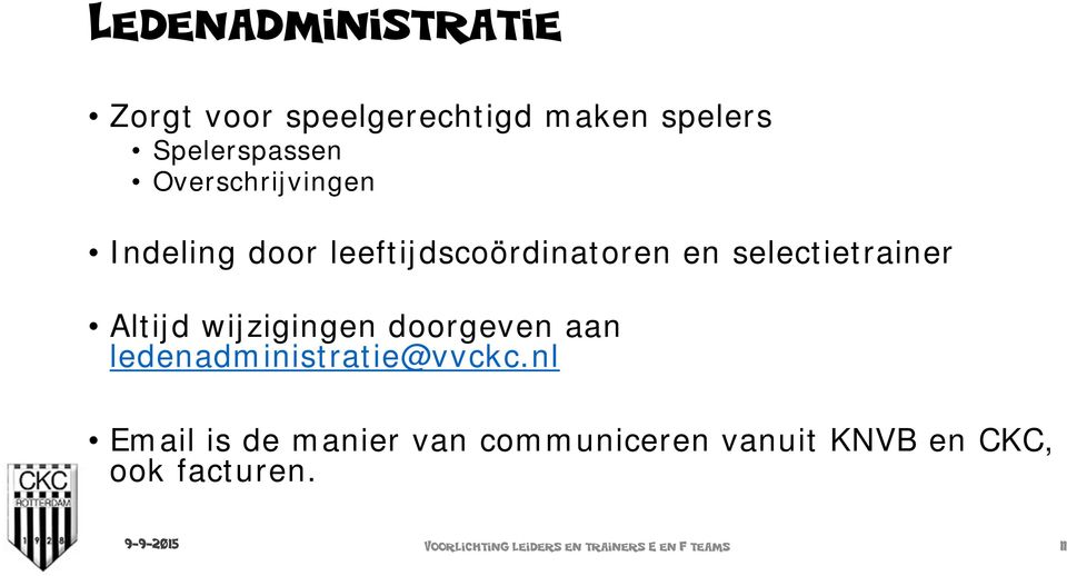 wijzigingen doorgeven aan ledenadministratie@vvckc.