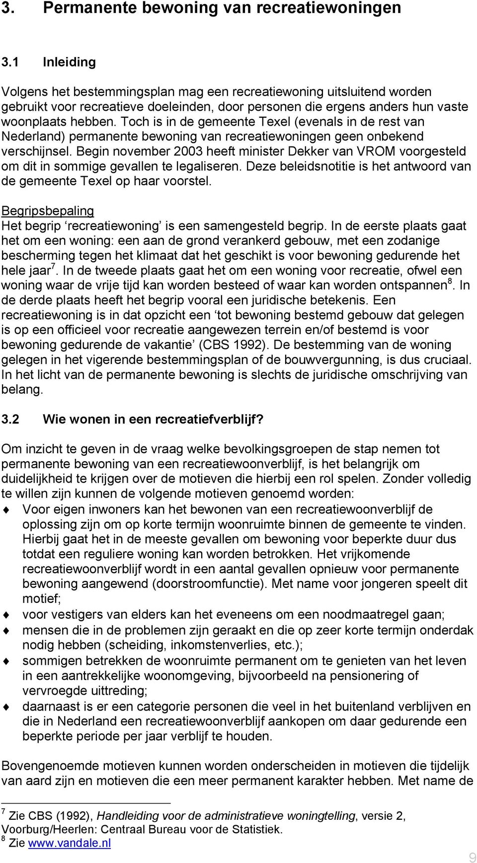 Toch is in de gemeente Texel (evenals in de rest van Nederland) permanente bewoning van recreatiewoningen geen onbekend verschijnsel.