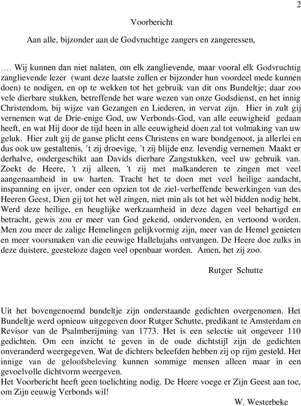 het gebruik van dit ons Bundeltje; daar zoo vele dierbare stukken, betreffende het ware wezen van onze Godsdienst, en het innig Christendom, bij wijze van Gezangen en Liederen, in vervat zijn.