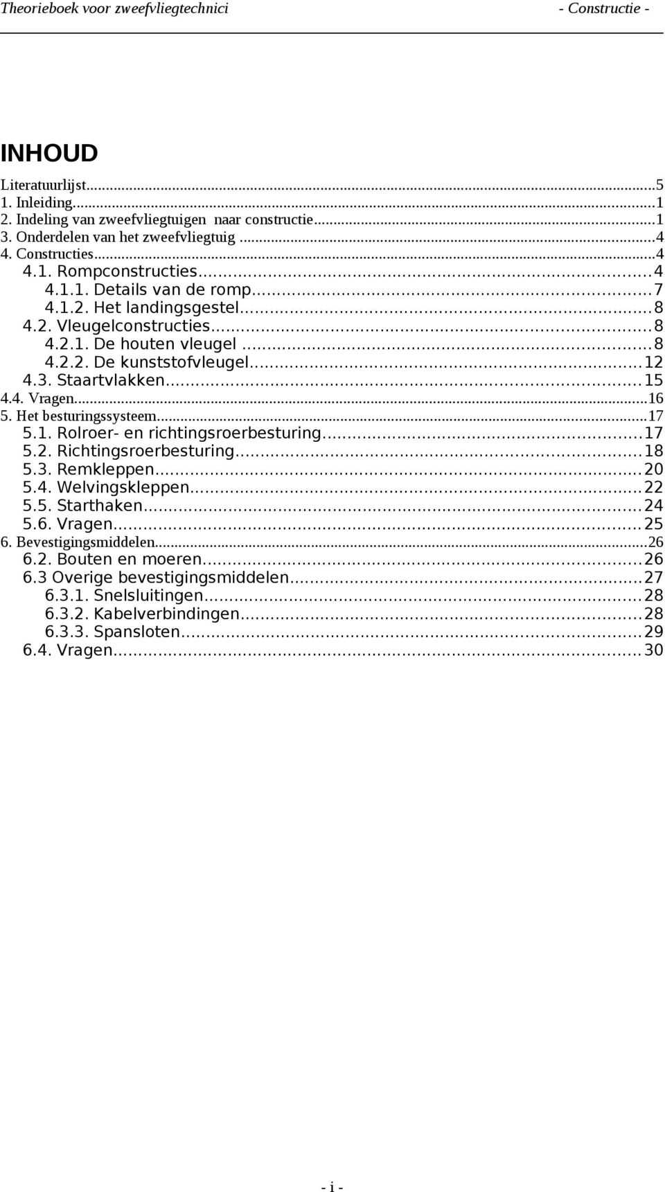 ..17 5.1. Rolroer- en richtingsroerbesturing...17 5.2. Richtingsroerbesturing...18 5.3. Remkleppen... 20 5.4. Welvingskleppen... 22 5.5. Starthaken... 24 5.6. Vragen... 25 6.