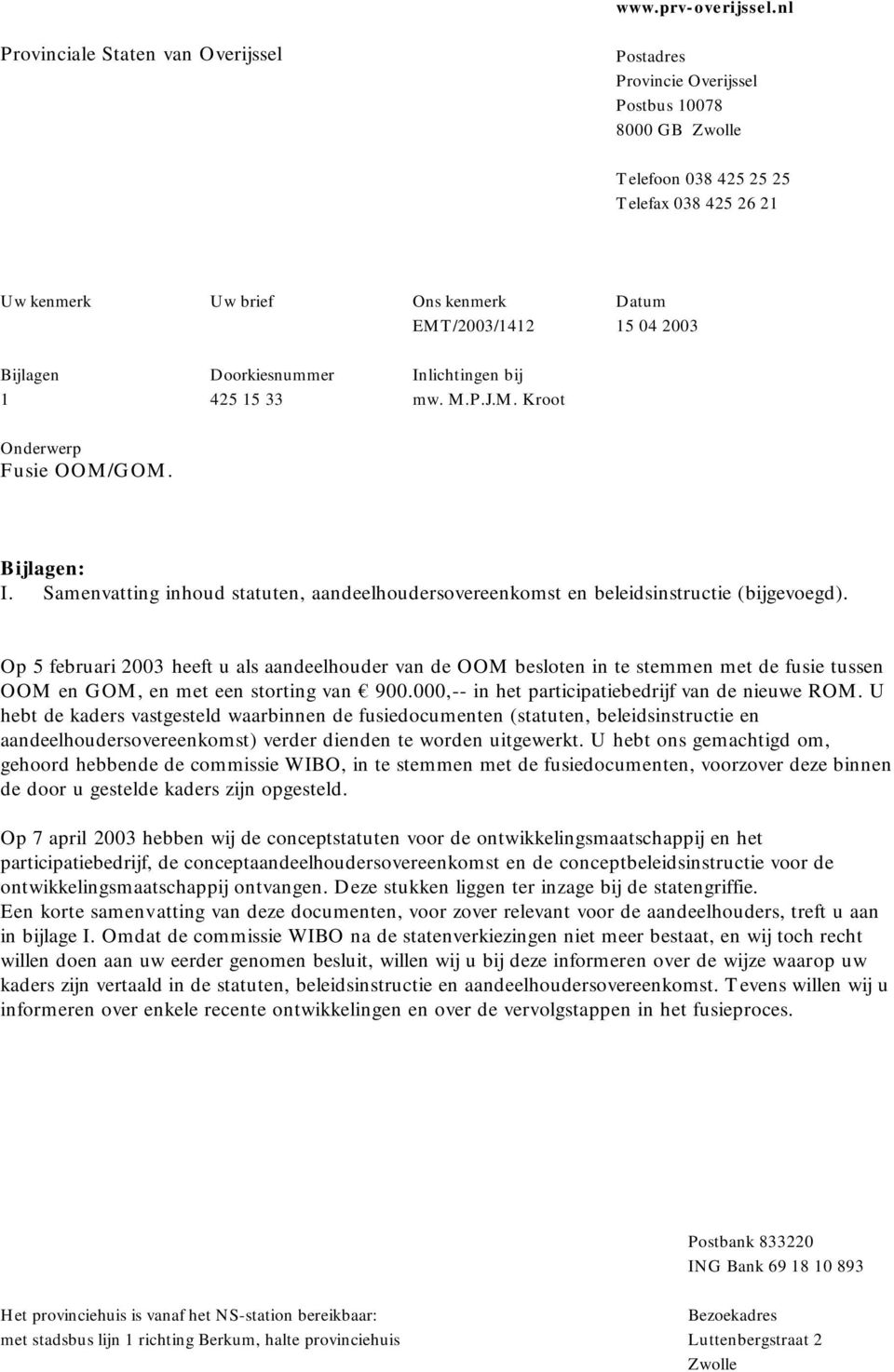 2003 Bijlagen Doorkiesnummer Inlichtingen bij 1 425 15 33 mw. M.P.J.M. Kroot Onderwerp Fusie OOM/GOM. Bijlagen: I.