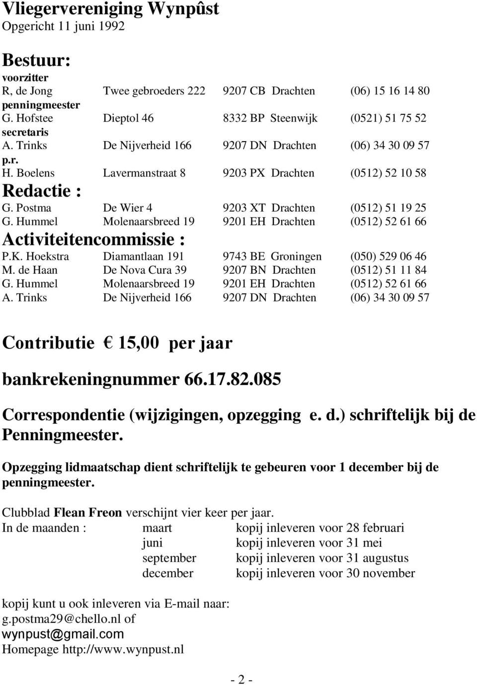 Boelens Lavermanstraat 8 9203 PX Drachten (0512) 52 10 58 Redactie : G. Postma De Wier 4 9203 XT Drachten (0512) 51 19 25 G.