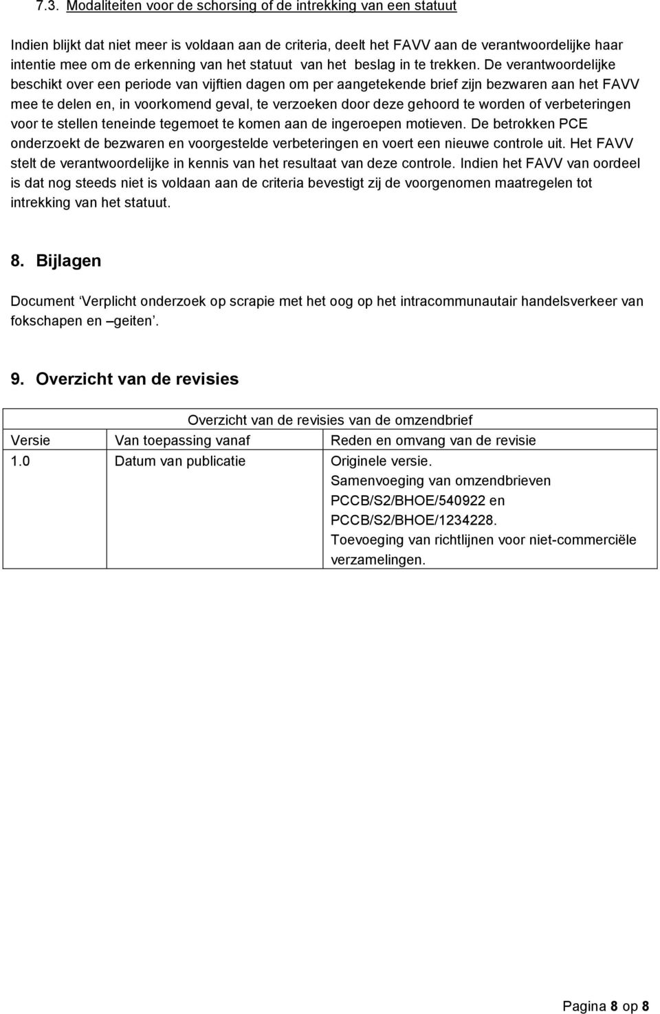 De verantwoordelijke beschikt over een periode van vijftien dagen om per aangetekende brief zijn bezwaren aan het FAVV mee te delen en, in voorkomend geval, te verzoeken door deze gehoord te worden