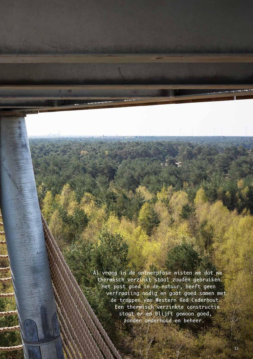 Het past goed in de natuur, heeft geen verfraaiing nodig en gaat goed samen