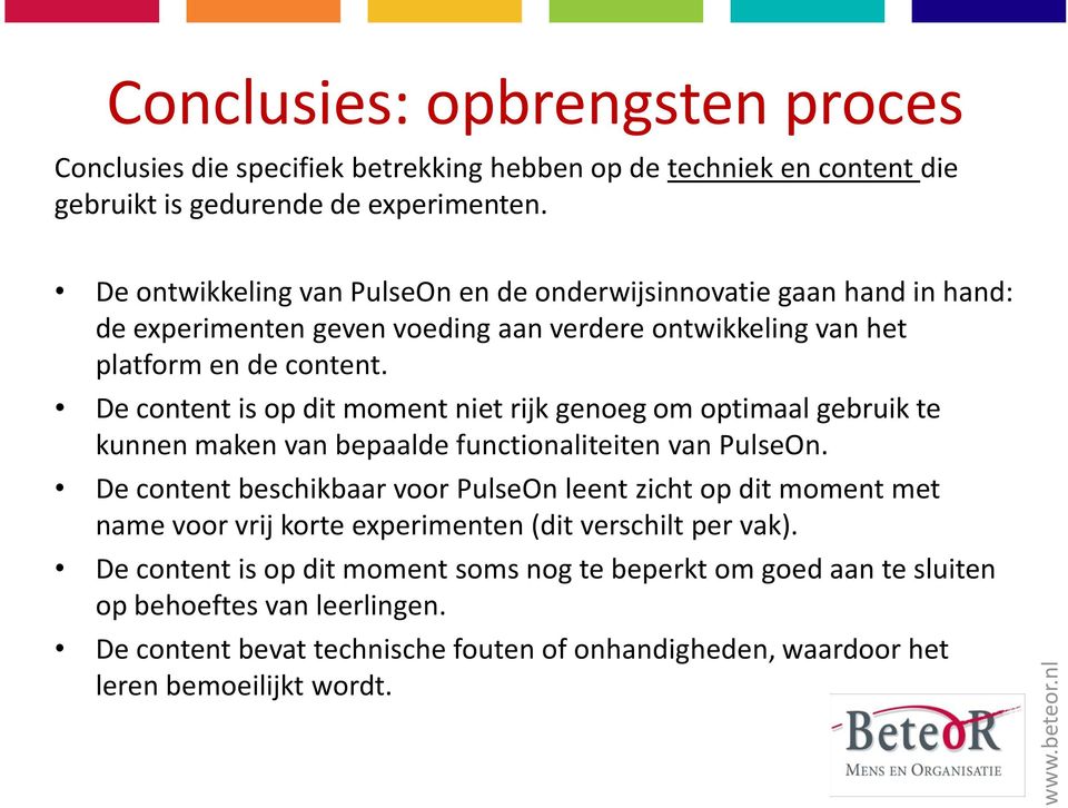 De content is op dit moment niet rijk genoeg om optimaal gebruik te kunnen maken van bepaalde functionaliteiten van PulseOn.