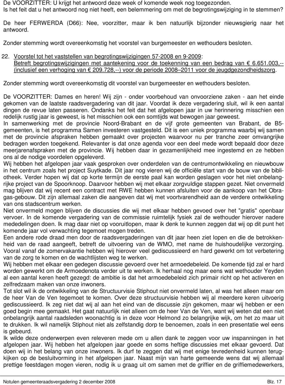 Voorstel tot het vaststellen van begrotingswijzigingen 57-2008 en 9-2009: Betreft begrotingswijzigingen met aantekening voor de toekenning van een bedrag van 6.651.