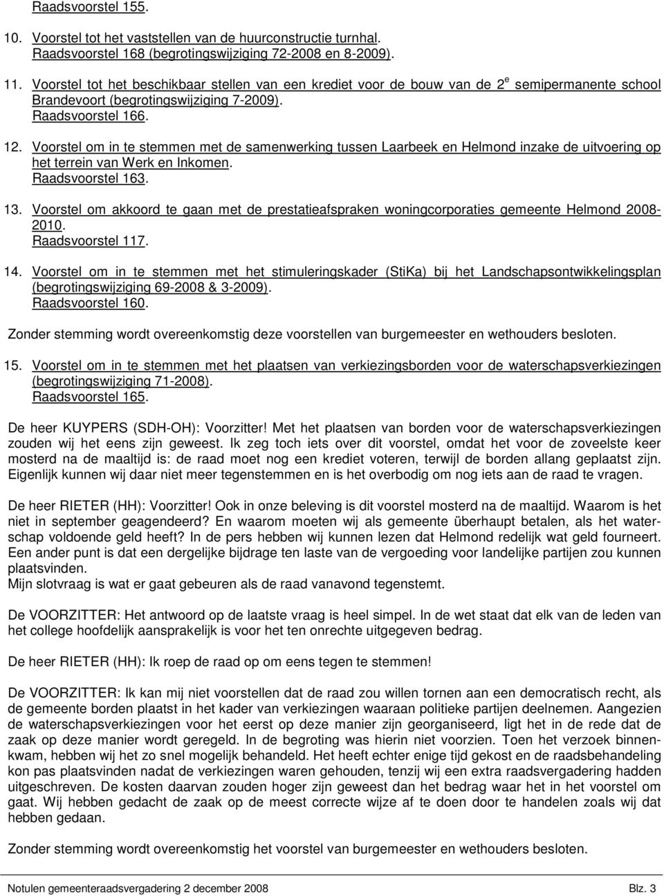 Voorstel om in te stemmen met de samenwerking tussen Laarbeek en Helmond inzake de uitvoering op het terrein van Werk en Inkomen. Raadsvoorstel 163. 13.