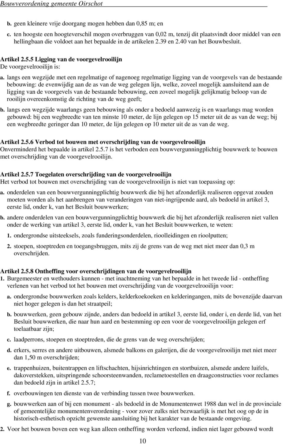 Artikel 2.5.5 Ligging van de voorgevelrooilijn De voorgevelrooilijn is: a.