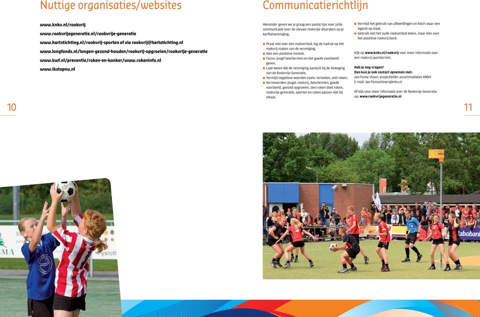 nl Hieronder geven we je graag een aantal tips voor jullie communicatie over de nieuwe rookvrije afspraken op je korfbalvereniging.