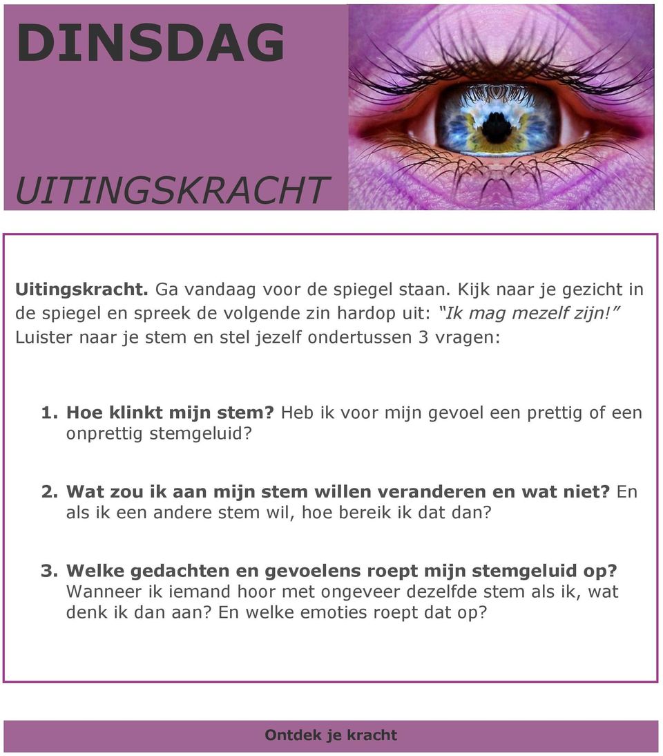 Luister naar je stem en stel jezelf ondertussen 3 vragen: 1. Hoe klinkt mijn stem? Heb ik voor mijn gevoel een prettig of een onprettig stemgeluid?