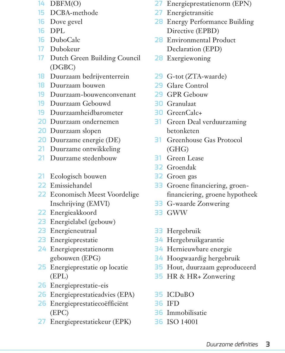 Meest Voordelige Inschrijving (EMVI) 22 Energieakkoord 23 Energielabel (gebouw) 23 Energieneutraal 23 Energieprestatie 24 Energieprestatienorm gebouwen (EPG) 25 Energieprestatie op locatie (EPL) 26