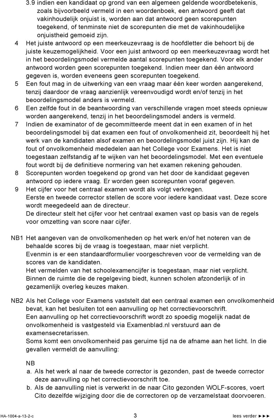 4 Het juiste antwoord op een meerkeuzevraag is de hoofdletter die behoort bij de juiste keuzemogelijkheid.