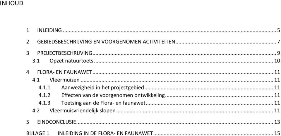 .. 11 4.1.2 Effecten van de voorgenomen ontwikkeling... 11 4.1.3 Toetsing aan de Flora- en faunawet... 11 4.2 Vleermuisvriendelijk slopen.