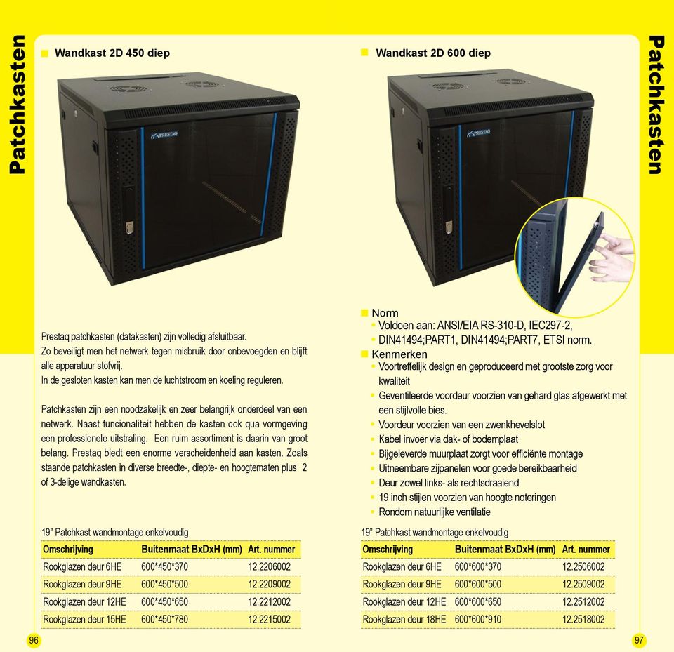 Naast funcionaliteit hebben de kasten ook qua vormgeving een professionele uitstraling. Een ruim assortiment is daarin van groot belang. Prestaq biedt een enorme verscheidenheid aan kasten.