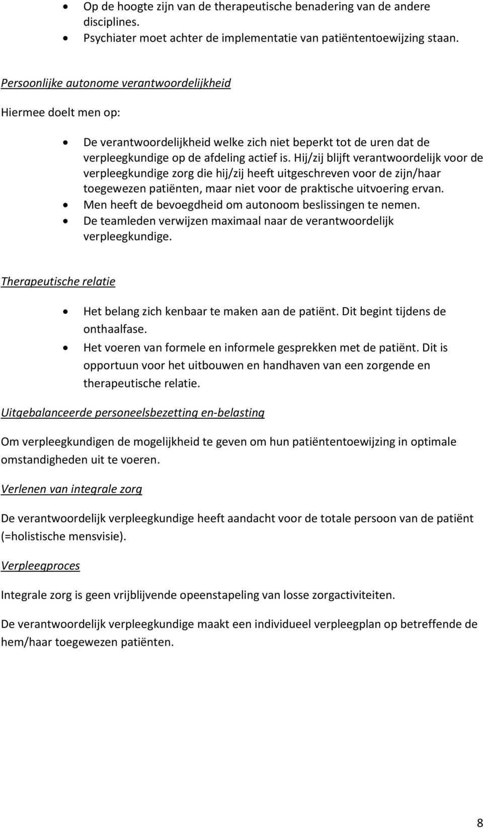 Hij/zij blijft verantwoordelijk voor de verpleegkundige zorg die hij/zij heeft uitgeschreven voor de zijn/haar toegewezen patiënten, maar niet voor de praktische uitvoering ervan.