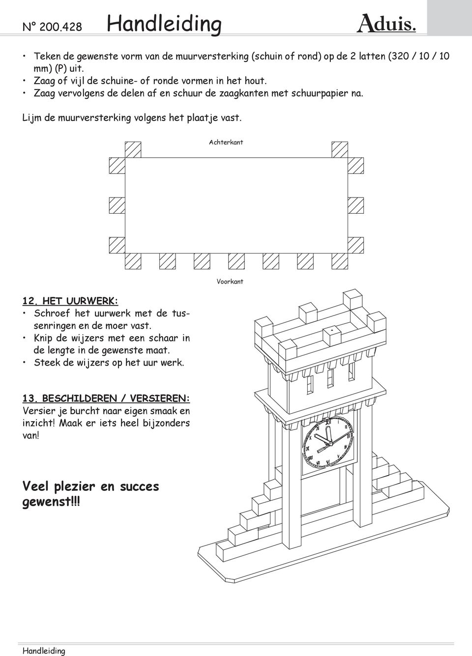Lijm de muurversterking volgens het plaatje vast. Achterkant 12. het uurwerk: Schroef het uurwerk met de tussenringen en de moer vast.