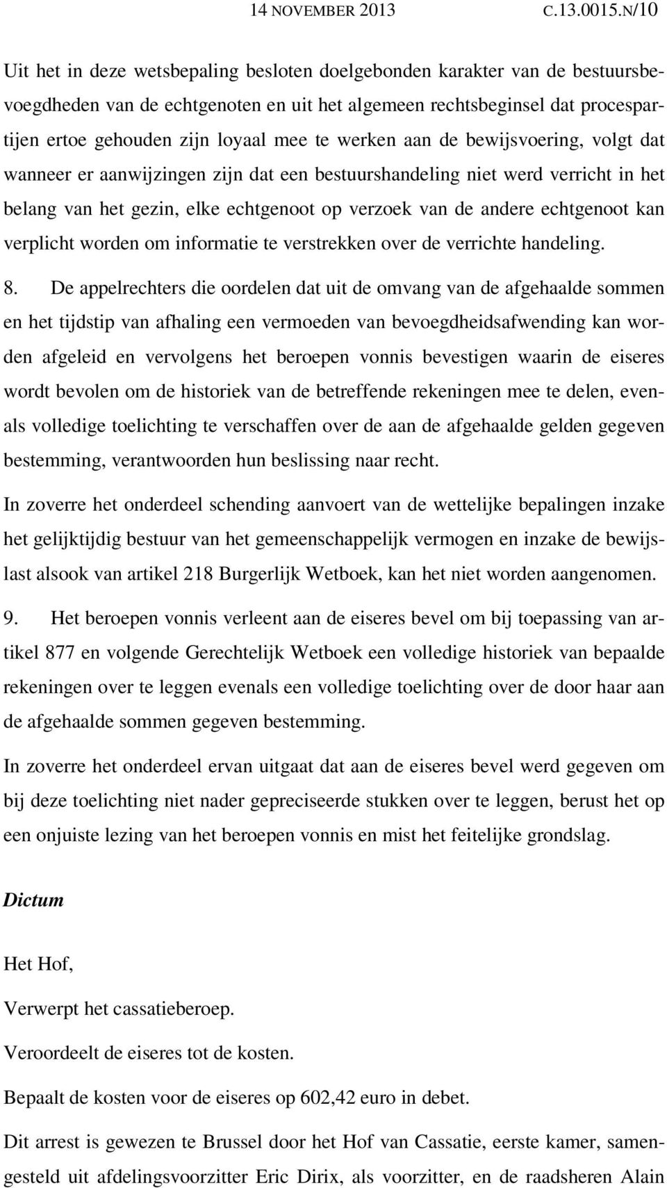 werken aan de bewijsvoering, volgt dat wanneer er aanwijzingen zijn dat een bestuurshandeling niet werd verricht in het belang van het gezin, elke echtgenoot op verzoek van de andere echtgenoot kan